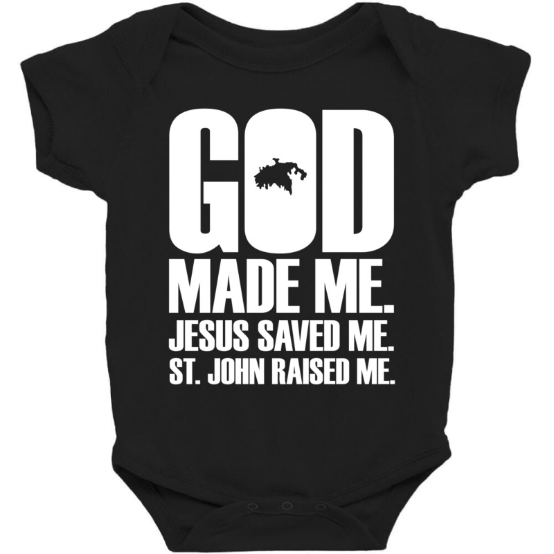 God Made Me. Jesus Saved Me. St. John Raised Me. Religion Baby Bodysuit by thangdinhsinhelf | Artistshot