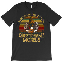 Amateur Mycologist With Questionable Morels, Amateur Mycologist With Q T-shirt | Artistshot