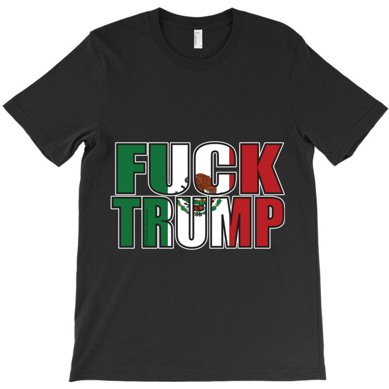 Fuck Trump Mexican Flag T-shirt | Artistshot