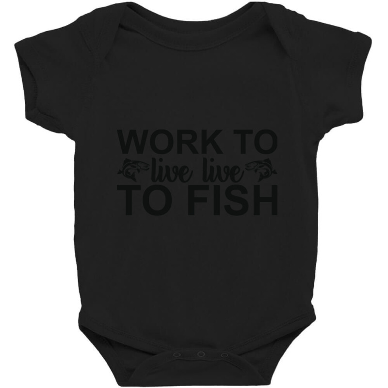 Work To Live Live To Fish Baby Bodysuit by Kuwannin528 | Artistshot