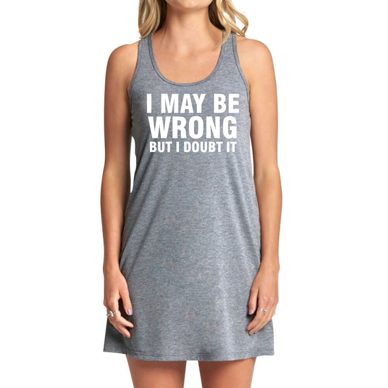 I May Be Wrong But I Doubt It Tank Dress | Artistshot