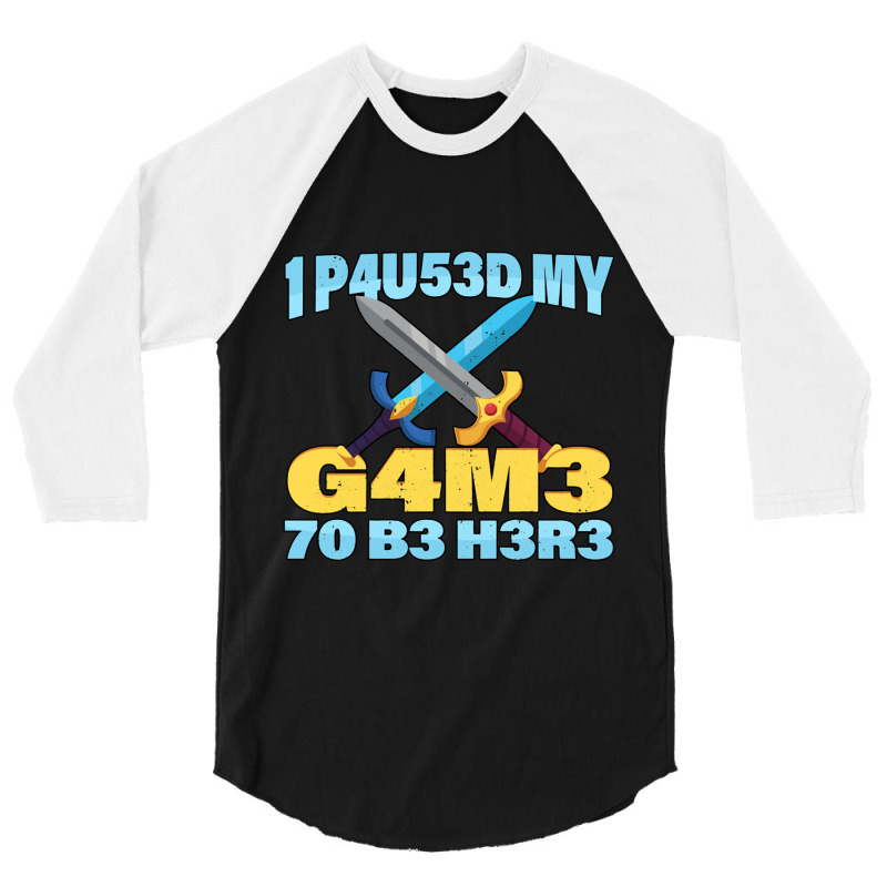 I Paused My Game To Be Here Mmo Rpg Gift 3/4 Sleeve Shirt by KEITHSHAPIRO | Artistshot