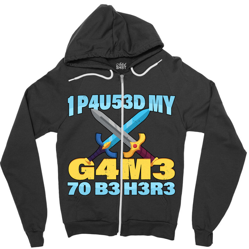 I Paused My Game To Be Here Mmo Rpg Gift Zipper Hoodie by KEITHSHAPIRO | Artistshot