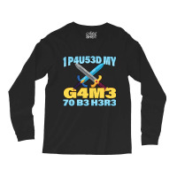 I Paused My Game To Be Here Mmo Rpg Gift Long Sleeve Shirts | Artistshot