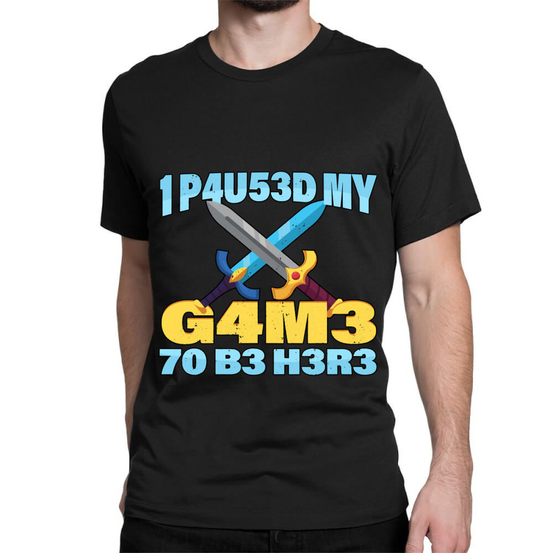 I Paused My Game To Be Here Mmo Rpg Gift Classic T-shirt by KEITHSHAPIRO | Artistshot