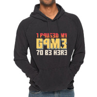 I Paused My Game To Be Here Retro Gamer Gift Vintage Hoodie | Artistshot