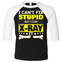 I Can't Fix Stupid But I Can Xray It Funny Radiologist T Shirt Toddler 3/4 Sleeve Tee | Artistshot