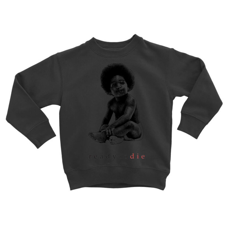 Ready To Die Toddler Sweatshirt by cm-arts | Artistshot