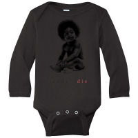 Ready To Die Long Sleeve Baby Bodysuit | Artistshot