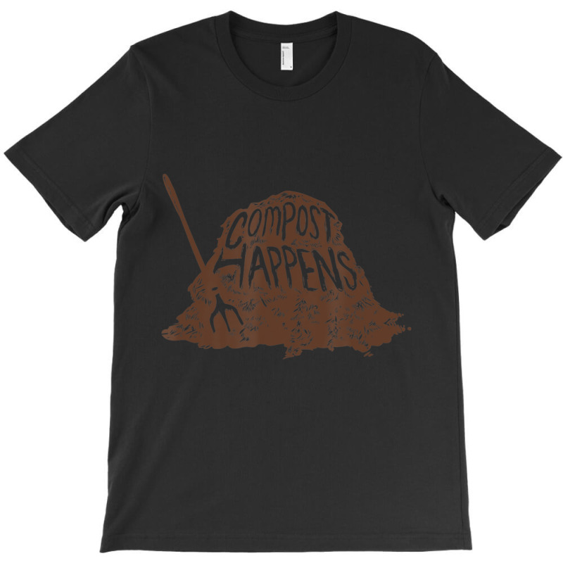 Compost Happens Gardening, Gardener T-shirt | Artistshot