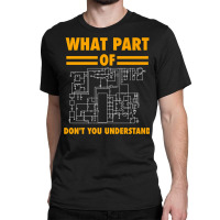 What Part Of Don't You Understand  Electronic Engineer Gift Classic T-shirt | Artistshot