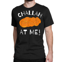 Challah At Me Rosh Hashanah Jewish Hanukkah T Shirt Classic T-shirt | Artistshot