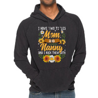 I Have Two Titles Mom And Nanny Mothers Day Vintage Hoodie | Artistshot