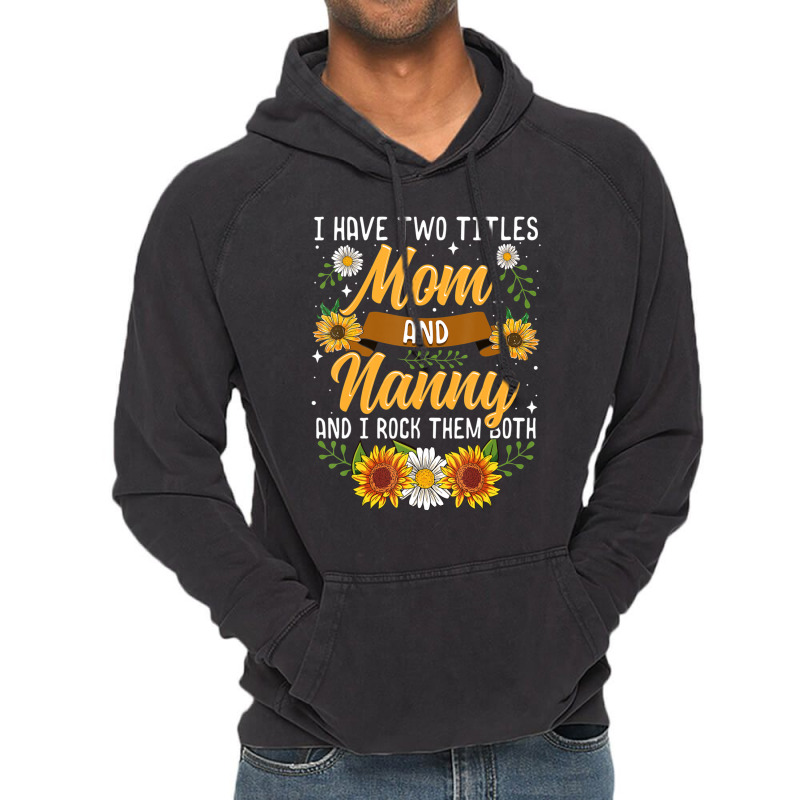 I Have Two Titles Mom And Nanny Mothers Day Vintage Hoodie | Artistshot