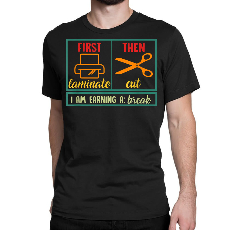 First Laminate Then Cut Funny Aba Sped Teacher Behavior Tech T Shirt Classic T-shirt by cm-arts | Artistshot