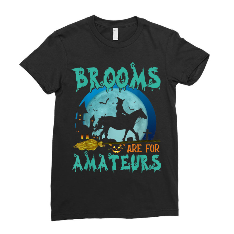 Witch Riding Horse Halloween Brooms Are For Amateurs Ladies Fitted T-Shirt by Posh | Artistshot