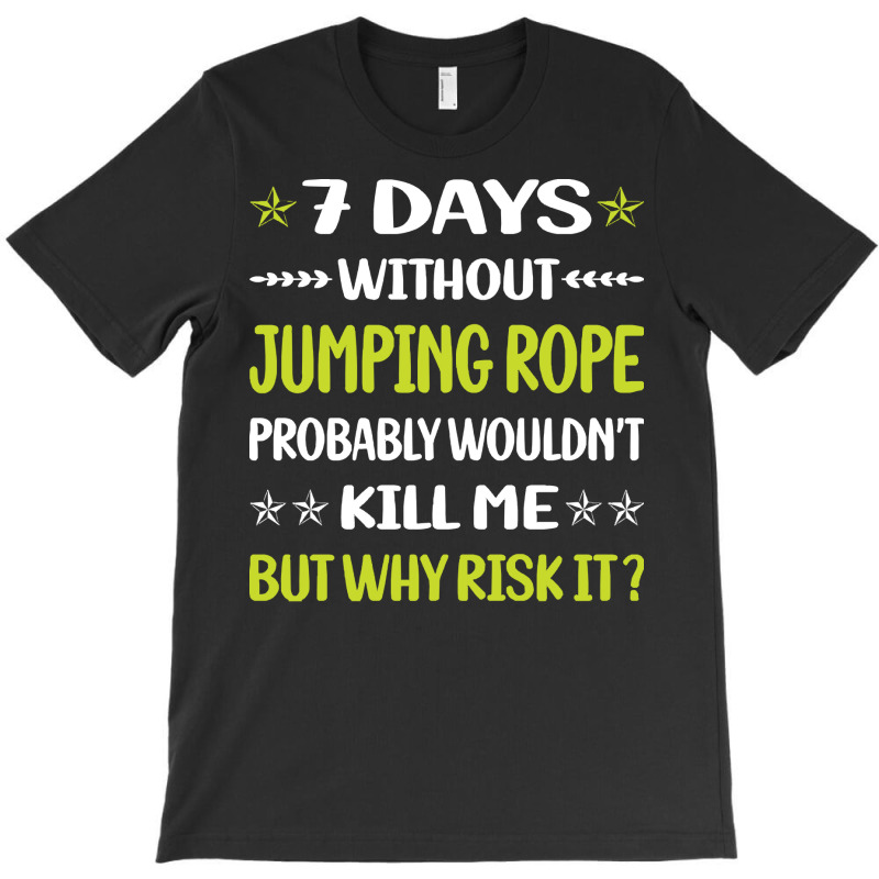 Jumping Rope T  Shirt Funny 7 Days Without Jumping Rope Jump Skipping T-shirt | Artistshot