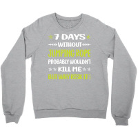 Jumping Rope T  Shirt Funny 7 Days Without Jumping Rope Jump Skipping Crewneck Sweatshirt | Artistshot