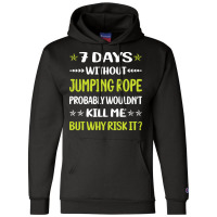 Jumping Rope T  Shirt Funny 7 Days Without Jumping Rope Jump Skipping Champion Hoodie | Artistshot