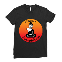 Practice Shut-upfullness Ladies Fitted T-shirt | Artistshot