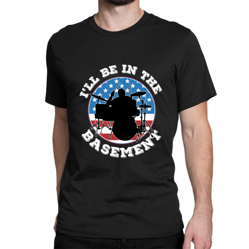 Ill Be In The Basement Drummer Usa Flag Retro Classic T-shirt | Artistshot