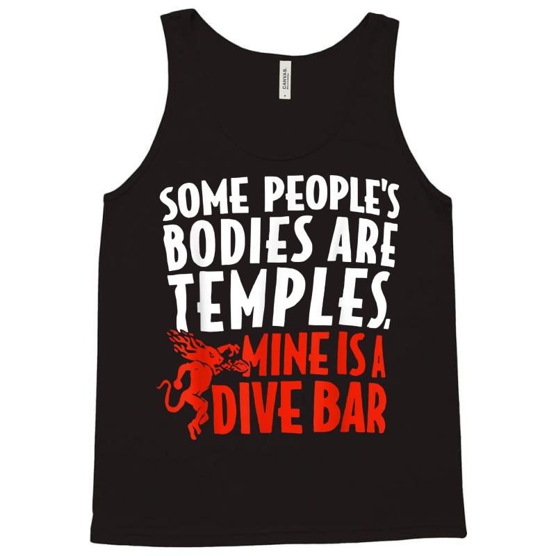 Some People's Bodies Are Temples Mine Is A Dive Bar T Shirt Tank Top by cm-arts | Artistshot