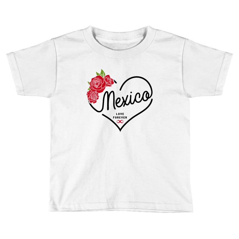 Mexico Love Forever Toddler T-shirt by honeysuckle | Artistshot