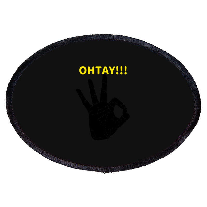 It Gonna Be Otay  (8) Oval Patch | Artistshot