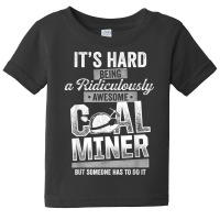 Coal Miner Awesome Funny Mining Mine Worker T Shirt Baby Tee | Artistshot