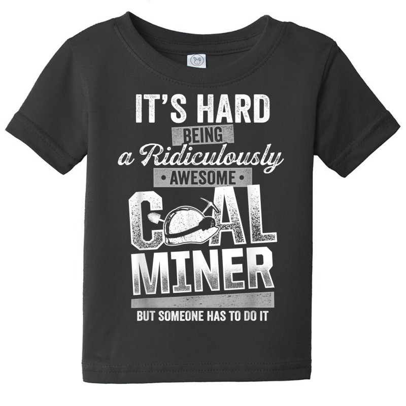 Coal Miner Awesome Funny Mining Mine Worker T Shirt Baby Tee by cm-arts | Artistshot