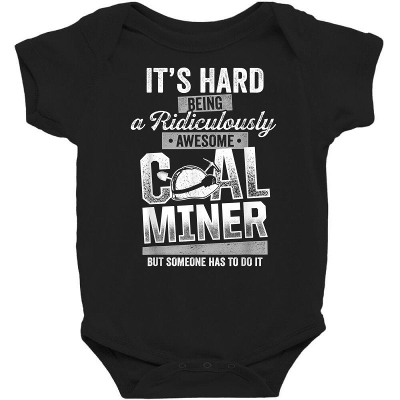 Coal Miner Awesome Funny Mining Mine Worker T Shirt Baby Bodysuit by cm-arts | Artistshot