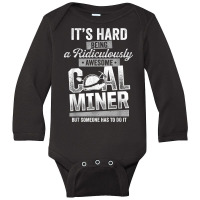 Coal Miner Awesome Funny Mining Mine Worker T Shirt Long Sleeve Baby Bodysuit | Artistshot