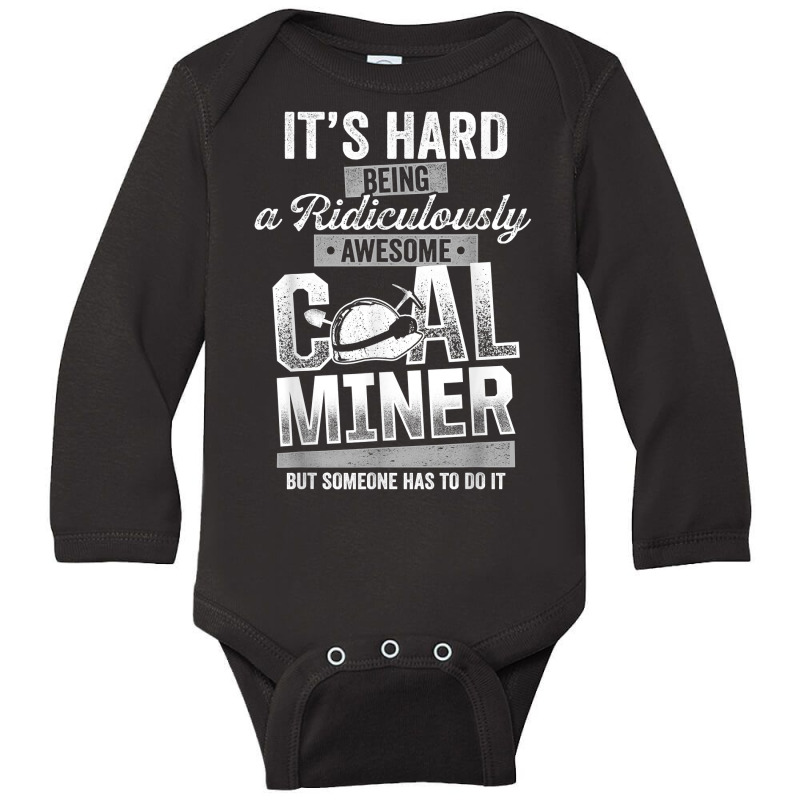 Coal Miner Awesome Funny Mining Mine Worker T Shirt Long Sleeve Baby Bodysuit by cm-arts | Artistshot