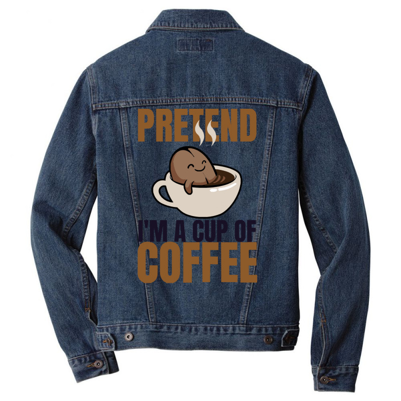 Pretend Im Cup Of Coffee T  Shirt Easy Pretend I'm Cup Of Coffee Costu Men Denim Jacket | Artistshot