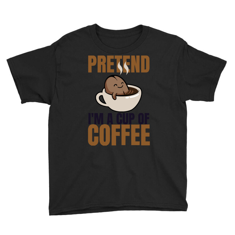 Pretend Im Cup Of Coffee T  Shirt Easy Pretend I'm Cup Of Coffee Costu Youth Tee | Artistshot