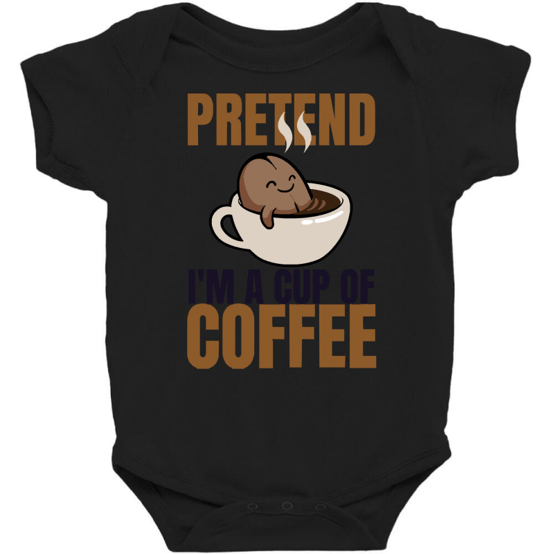 Pretend Im Cup Of Coffee T  Shirt Easy Pretend I'm Cup Of Coffee Costu Baby Bodysuit | Artistshot