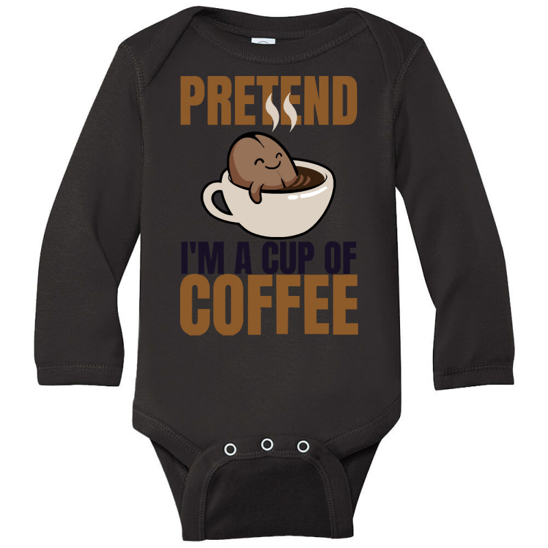 Pretend Im Cup Of Coffee T  Shirt Easy Pretend I'm Cup Of Coffee Costu Long Sleeve Baby Bodysuit | Artistshot