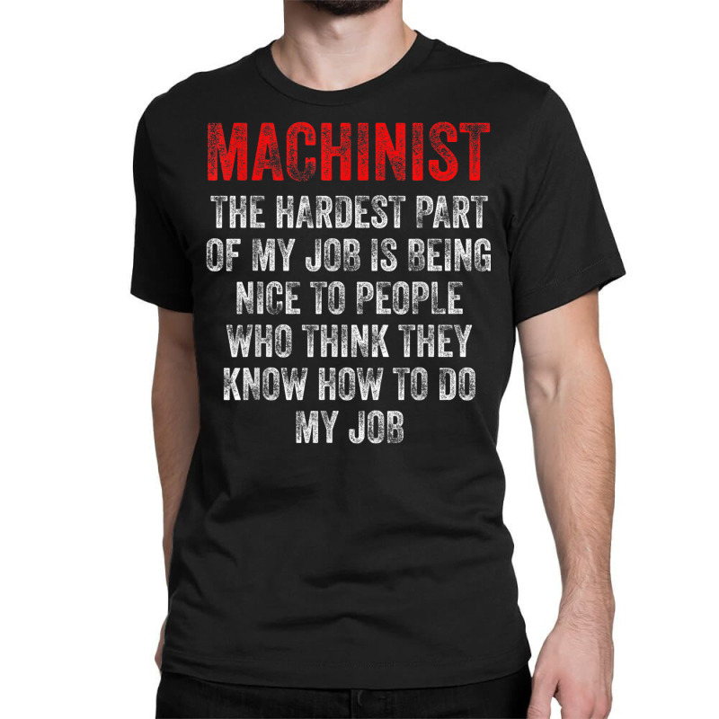 Machinist Part Machine Operator Machining Classic T-shirt by Queens | Artistshot