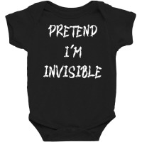 Pretend Im Invisible T  Shirt Pretend I'm Invisible   Funny Halloween Baby Bodysuit | Artistshot