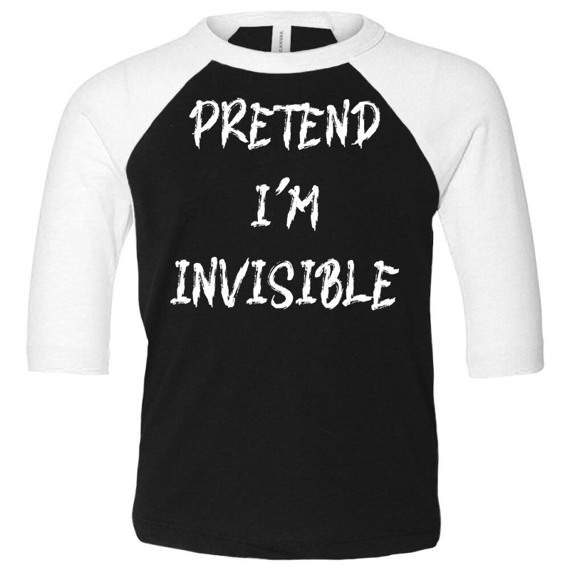 Pretend Im Invisible T  Shirt Pretend I'm Invisible   Funny Halloween Toddler 3/4 Sleeve Tee by rotatingvestal | Artistshot