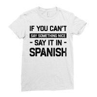 If You Can't Say Nice Say It In Spanish Funny Panamanian T Shirt Ladies Fitted T-shirt | Artistshot