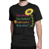 Educated Vaccinated Caffeinated Dedicat T  Shirt Educated Vaccinated C Classic T-shirt | Artistshot