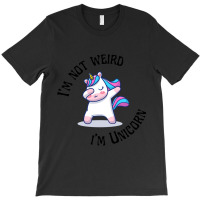 I_m Not Weird I_m A Unicorn T-shirt | Artistshot