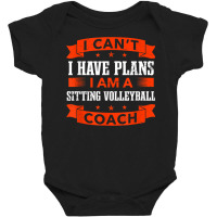 I Can't I Have Plans Sitting Volleyball Coach Funny Baby Bodysuit | Artistshot