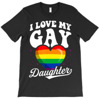 I Love My Gay Daughter Gay Pride Flag Queer Proud Mom Dad T-shirt | Artistshot