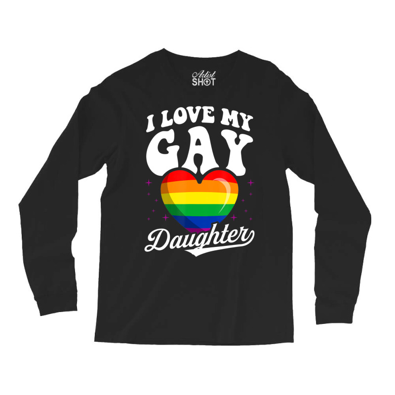 I Love My Gay Daughter Gay Pride Flag Queer Proud Mom Dad Long Sleeve Shirts | Artistshot