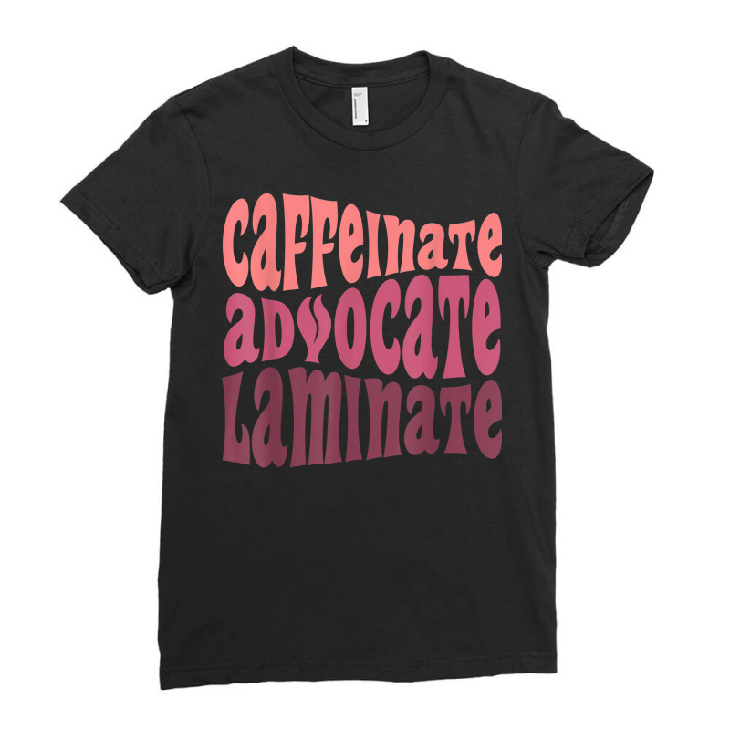 Special Education Teacher Caffeinate Advocate Laminate Ladies Fitted T-Shirt by Stunner | Artistshot