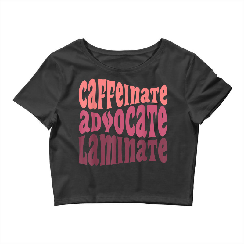 Special Education Teacher Caffeinate Advocate Laminate Crop Top by Stunner | Artistshot