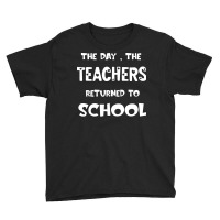 Teachers Returned To School T  Shirt The Day The Teachers Returned To Youth Tee | Artistshot