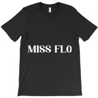 Miss Flo T-shirt | Artistshot